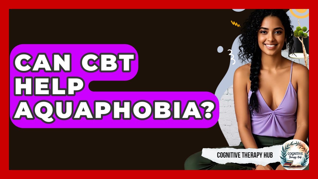 Can CBT Help Aquaphobia? - Cognitive Therapy Hub