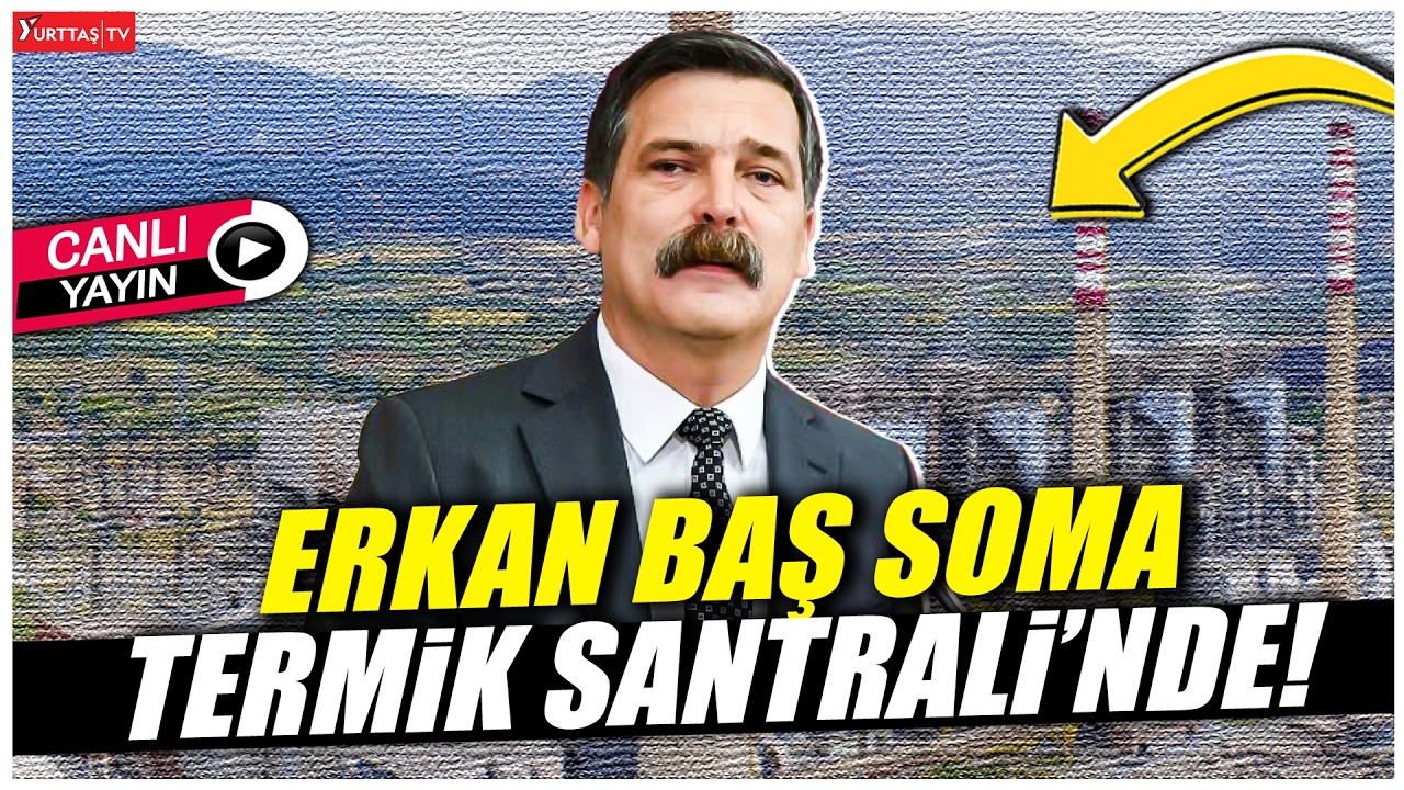 TİP Genel Başkanı Erkan Baş’tan Soma Termik Santrali’ne ziyaret!