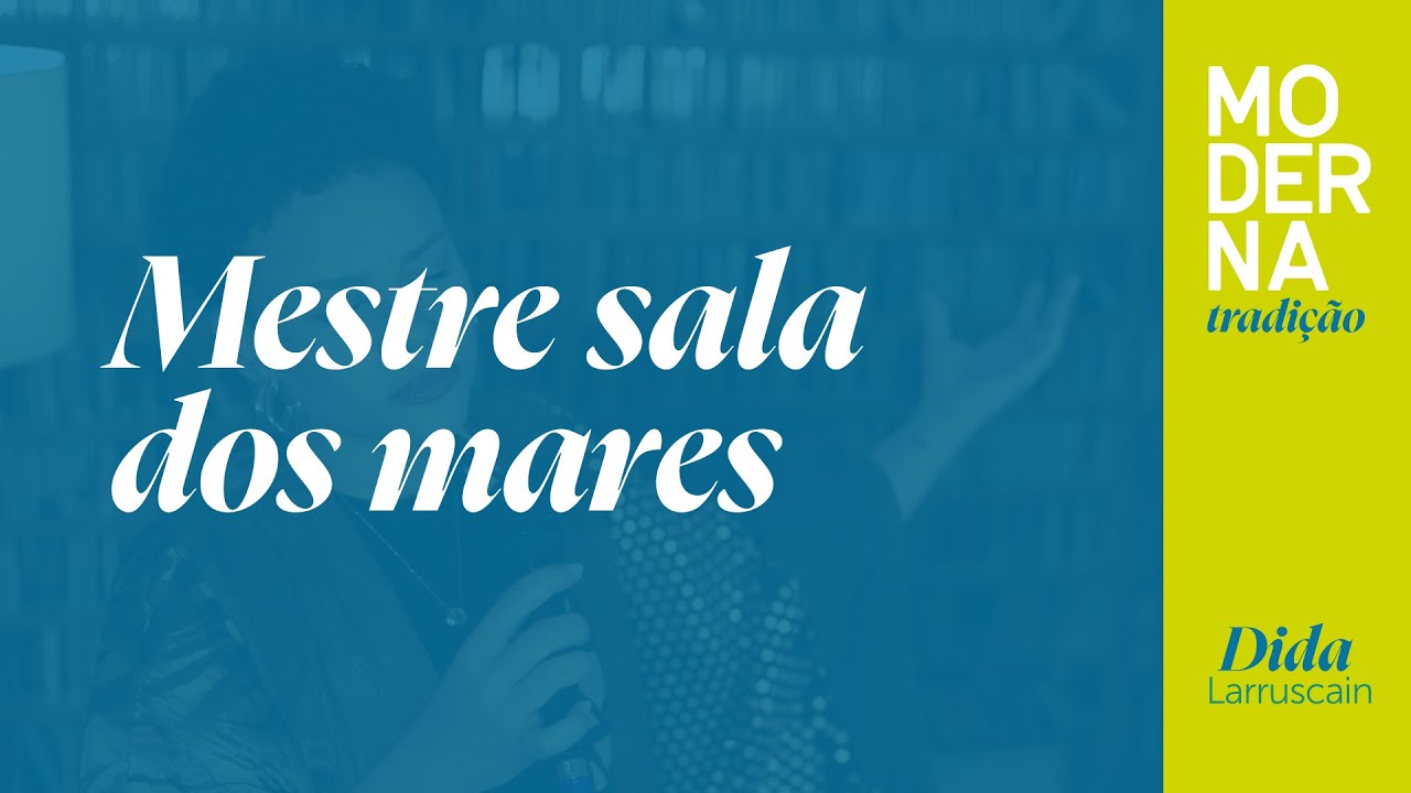 Mestre sala dos mares | Moderna Tradição - Dida Larruscain