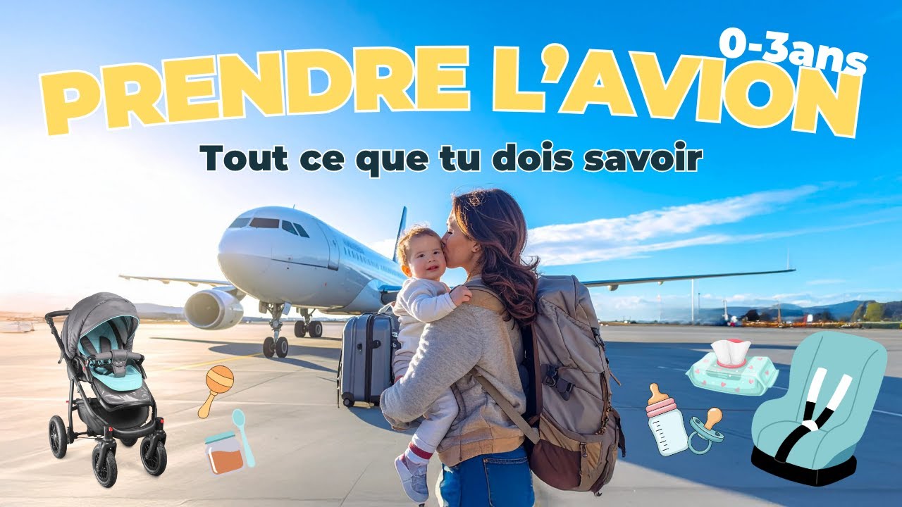 Prendre l'avion avec un bébé : Tout ce que tu dois savoir pour voyager en famille (de 0 à 3ans)