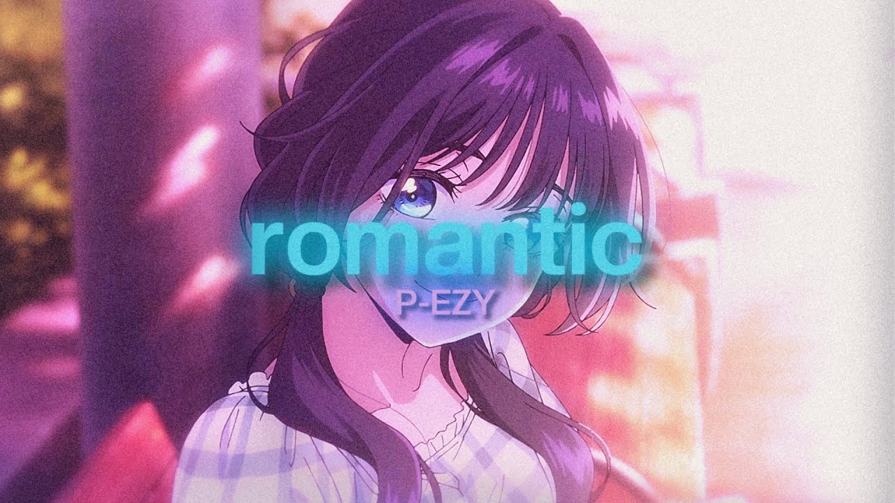 P-EZY - romantic [The Fragrant Flower Blooms with Dignity AMV]