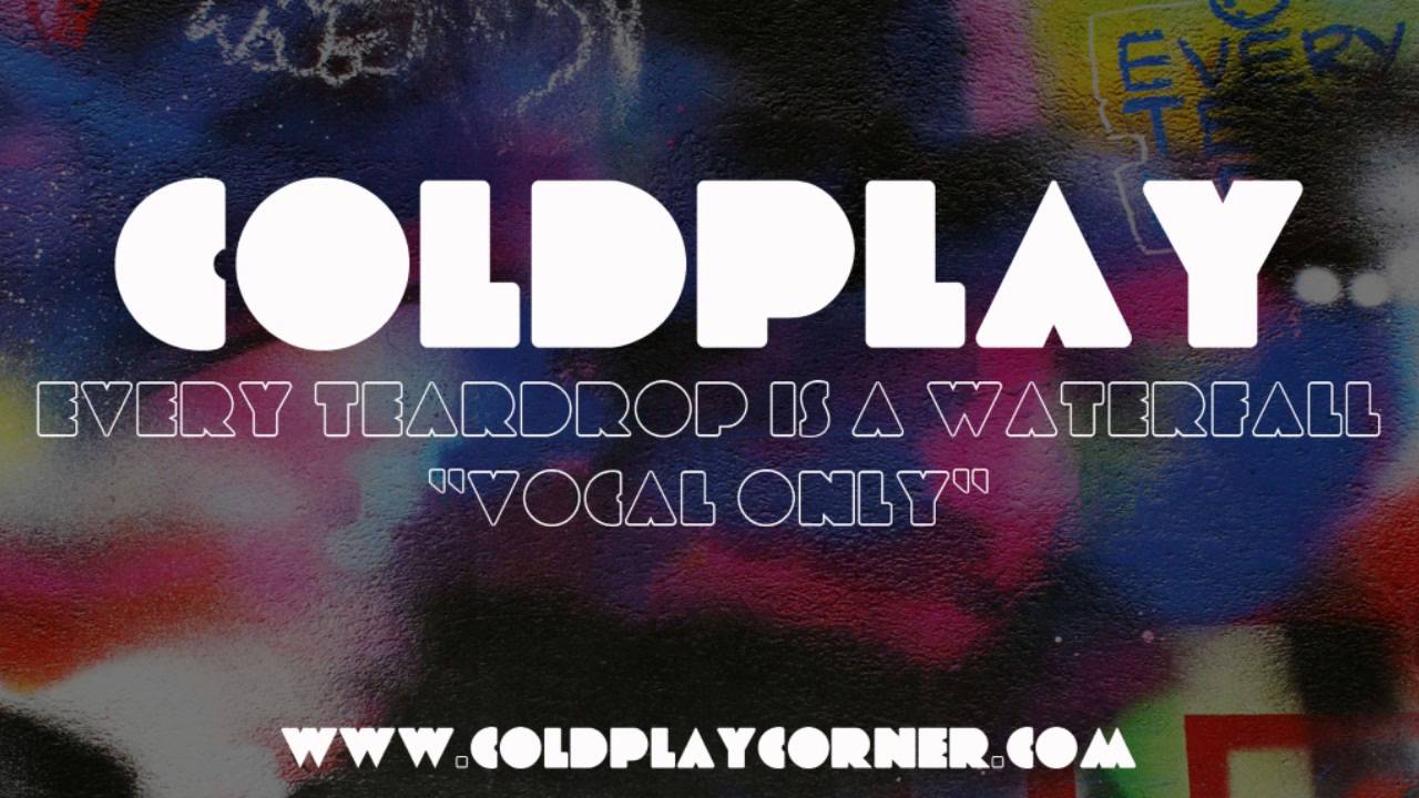 Coldplay - Every Teardrop is a Waterfall (Vocal Only)