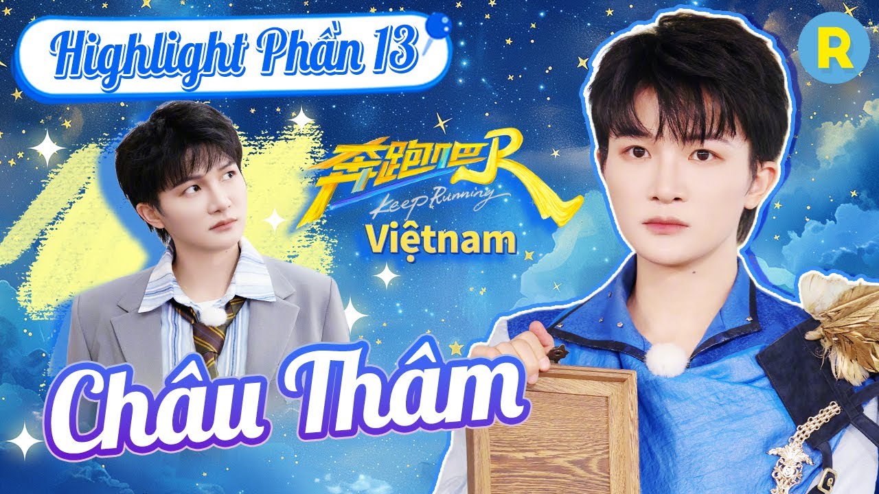 Châu Thâm – tổng hợp khoảnh khắc đỉnh cao cả mùa!✨| Phần 13 SPECIAL