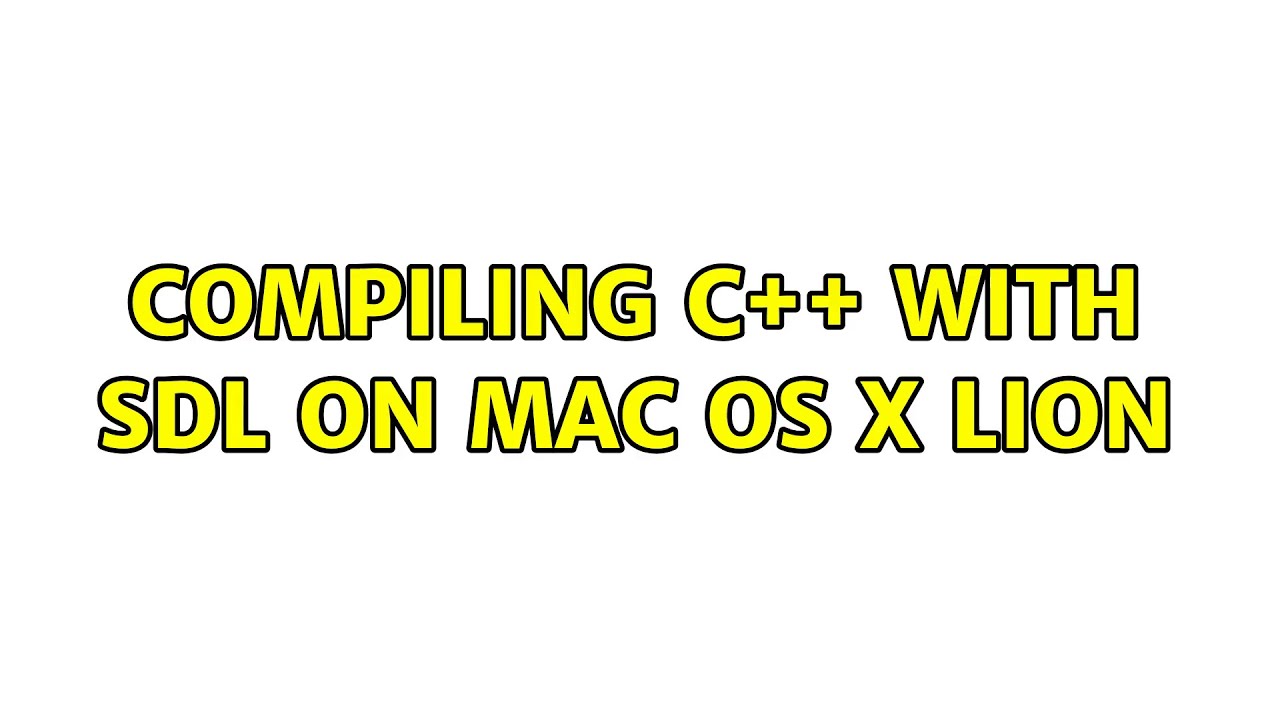 Compiling C++ with SDL on Mac OS X Lion