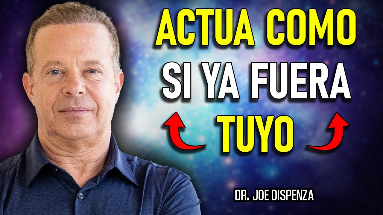 💫 MANIFESTACIÓN INFINITA: ACTÚA COMO SI YA FUERA TUYO Y TRANSFORMA TU VIDA | JOE DISPENZA ESPAÑOL