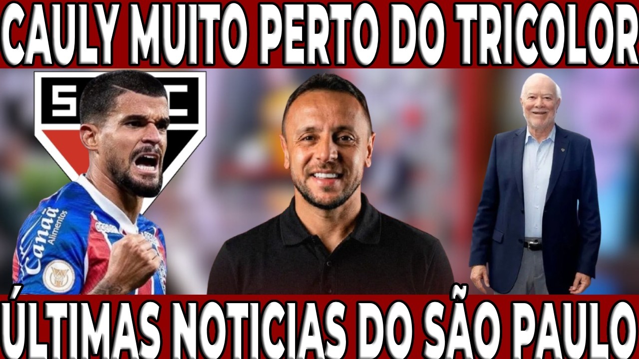 CAULY MUITO PERTO DE SER REFORÇO DO TRICOLOR PARA TEMPORADA DE 2026! NOTICIAS DO SÃO PAULO HOJE