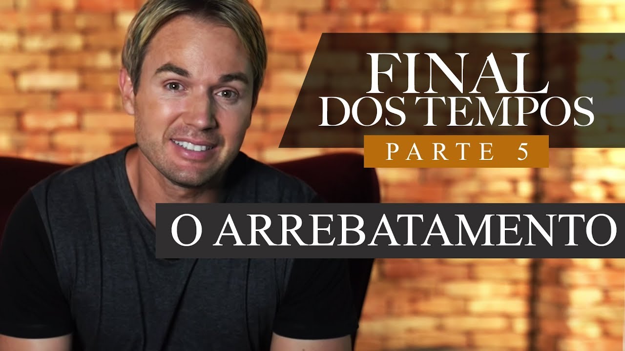 FINAL DOS TEMPOS - Parte 5 -  O ARREBATAMENTO (07/05/19)