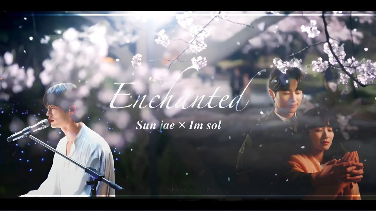IM SOL× SUN JAE ~ ENCHANTED // LOVELY RUNNER EDIT