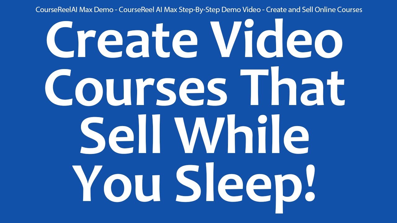 CourseReelAI Max Demo - CourseReel AI Max Step-By-Step Demo Video - Create and Sell Online Courses