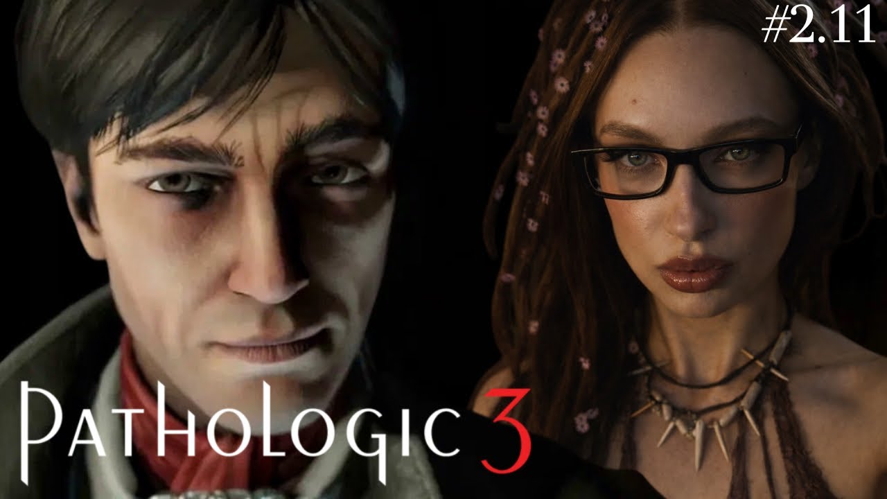 ПРОХОЖДЕНИЕ Pathologic 3  #2.12