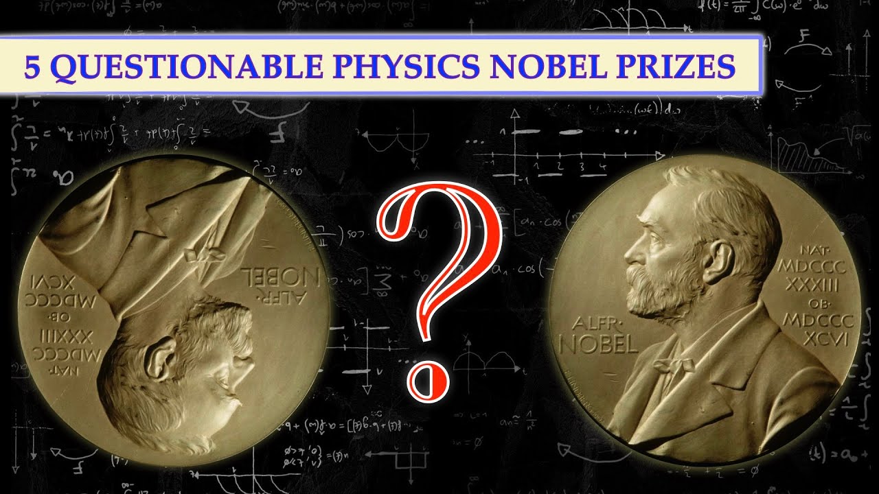 Top 5 Questionable Physics Nobel Prizes