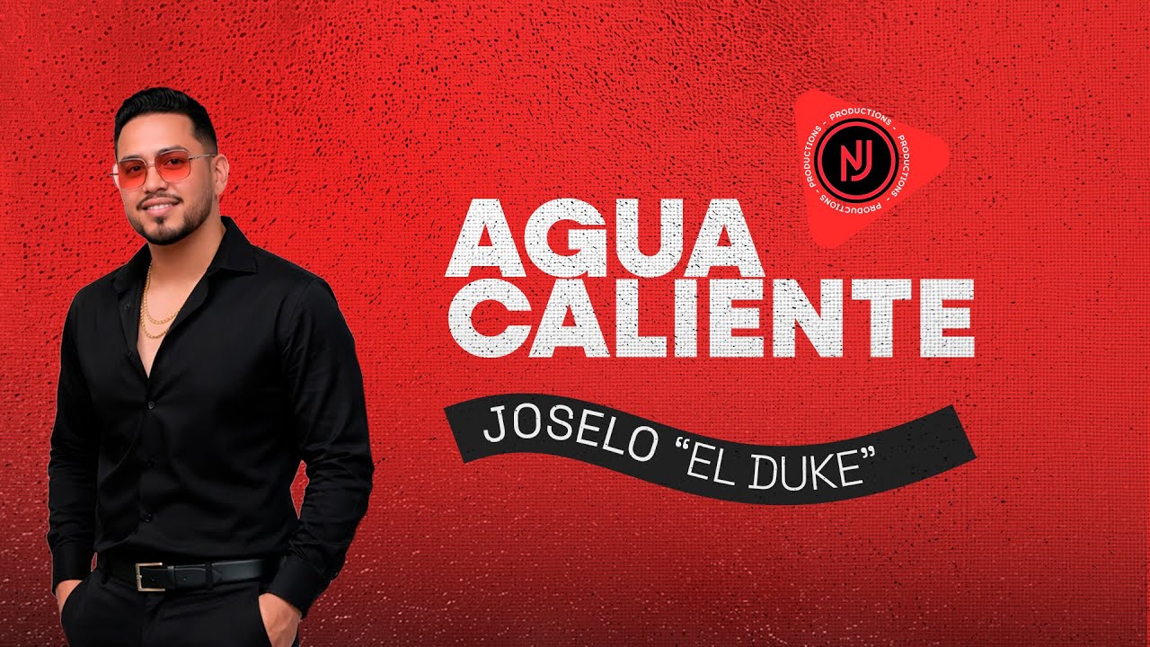 AGUA CALIENTE | JOSELO “EL DUQUE” – VIDEO OFICIAL