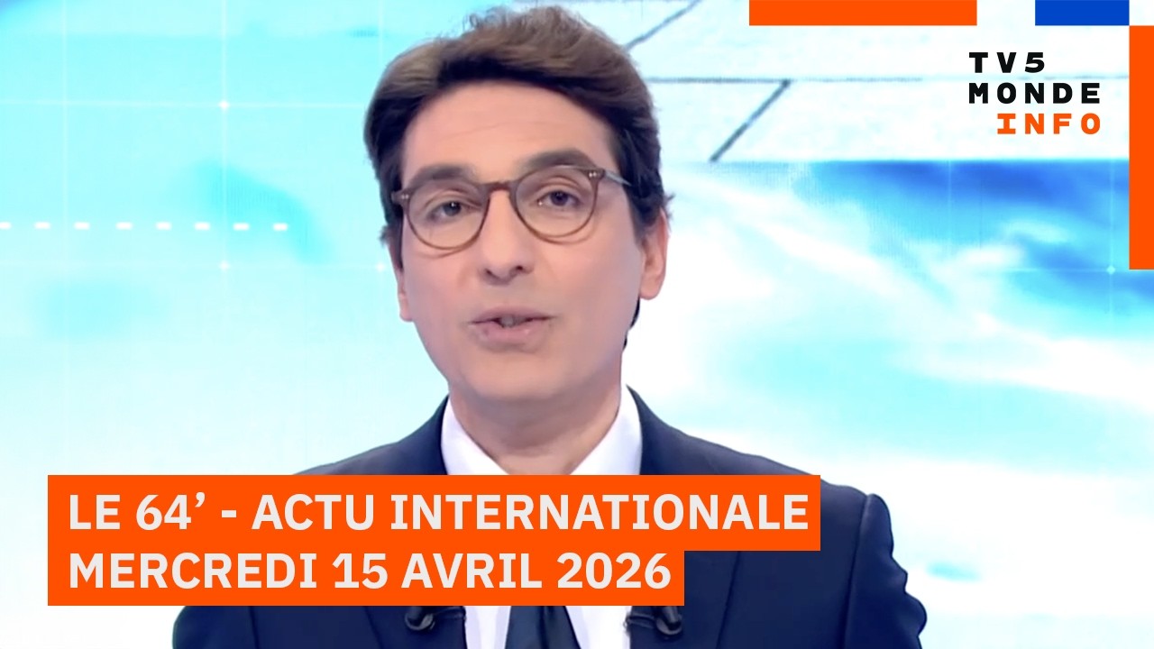 Le 64' - L'actualit&eacute; internationale du mercredi 15 avril 2026 - TV5MONDE