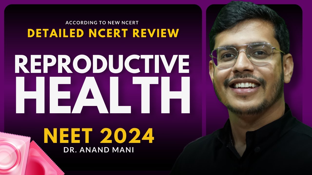 Reproductive Health In One Shot | Detailed New NCERT Review | NEET 2024/2025 | Dr. Anand Mani