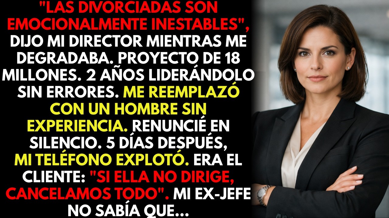 “Las divorciadas son inestables”. Me degradó el director… 3 meses después perdió $18M