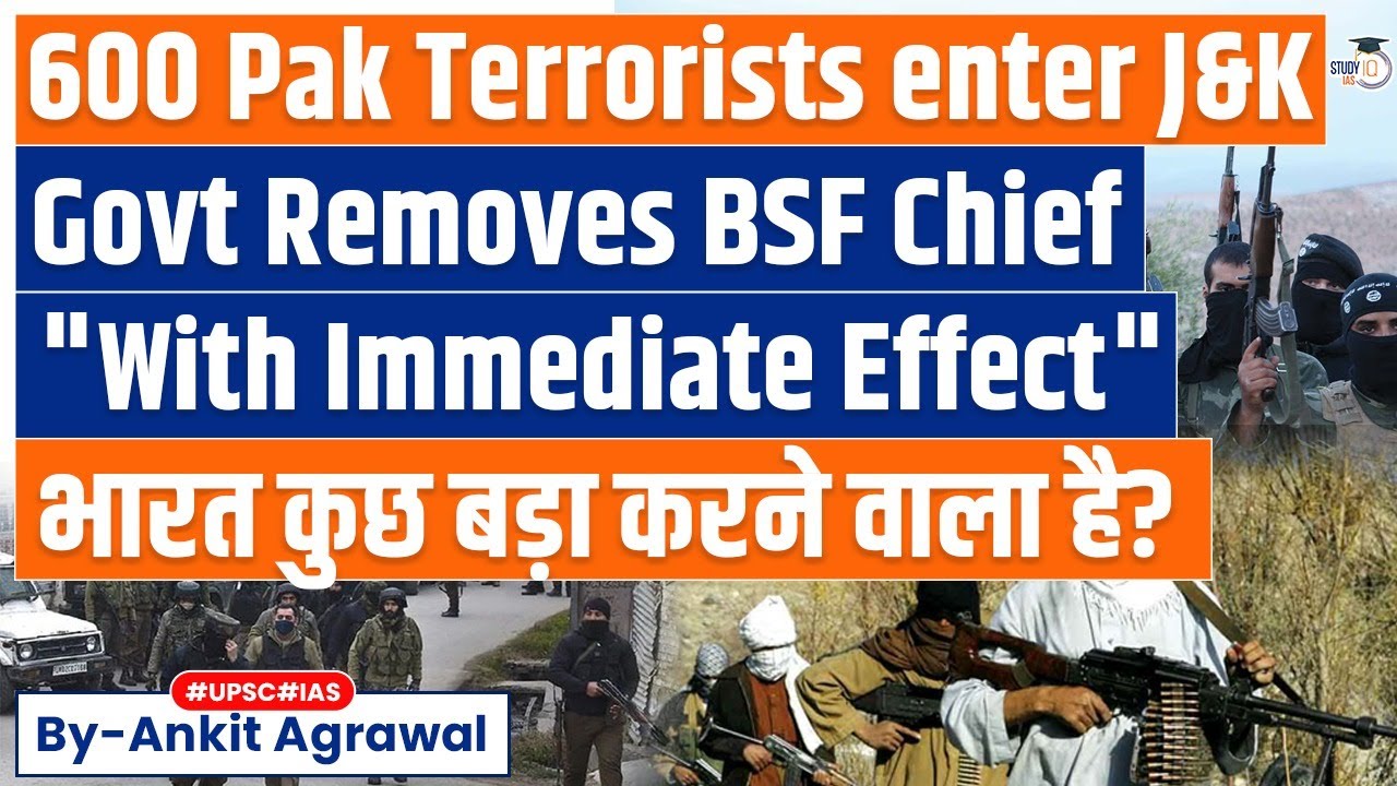 600 Pakistani SSG Commandos enter Indian Territory | Govt Removes BSF Chief, Deputy | UPSC