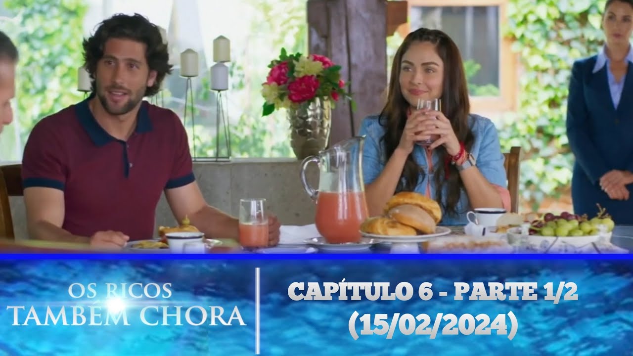 Os ricos também choram capitulo 6 - parte 1/2 (15/02/2024)