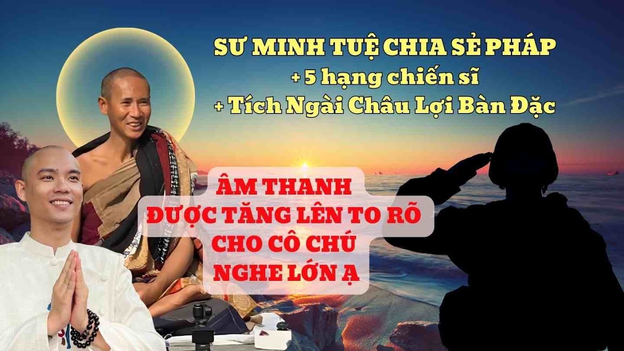 Chia sẻ về 5 hạng chiến sĩ và Tích Ngài Châu Lợi Bàn Đặc qua lời Sư Minh Tuệ | Thi Học Phật