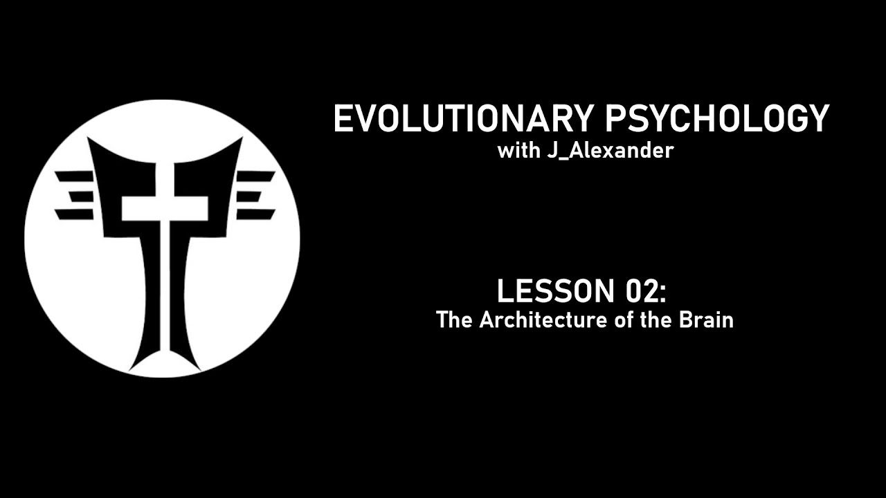 Evolutionary Psychology with J_Alexander: Lesson 02 - The Modular Mind