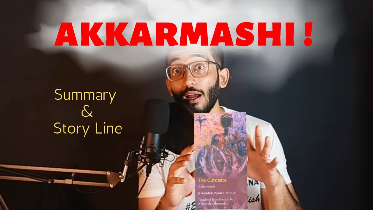 Akkarmashi : The Outcaste by Sharan Kumar Limbale -- Summary and Storyline