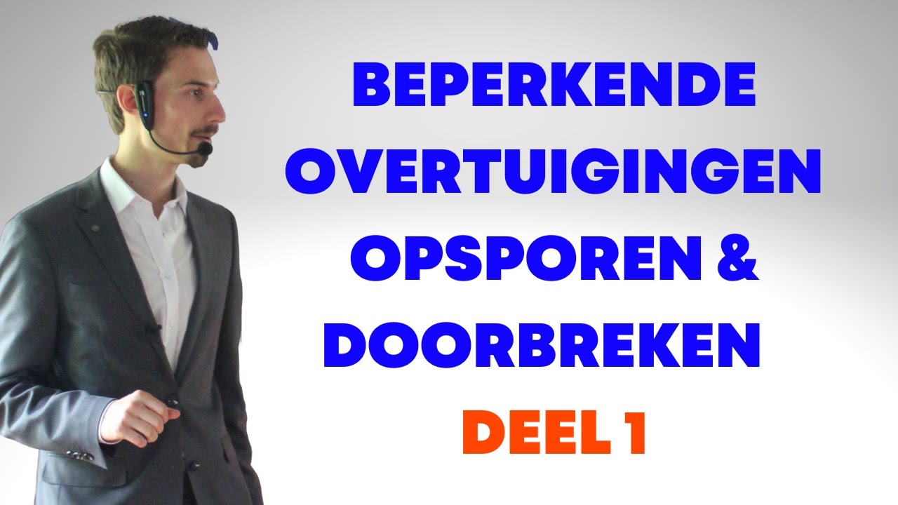 Beperkende Overtuigingen Opsporen & Doorbreken - Deel 1