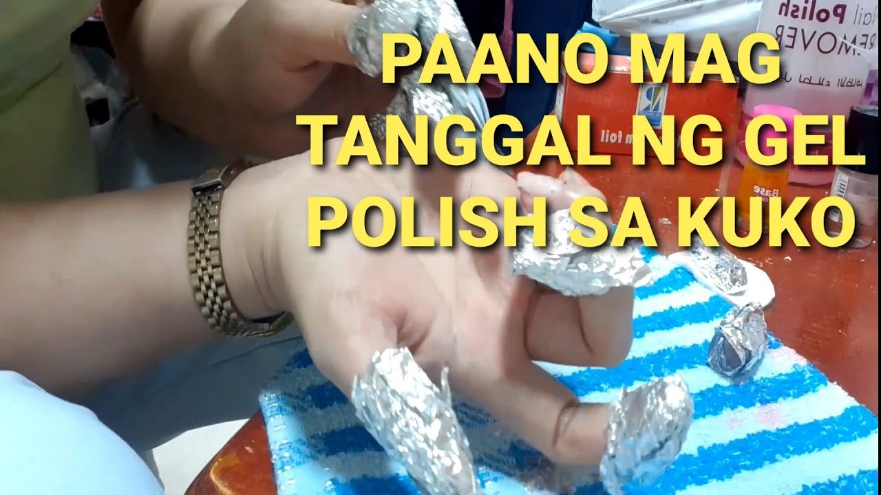 PAANO MAGTANGGAL NG GEL POLISH SA KUKO / HOW TO REMOVE GEL POLISH IN YOUR NAILS
