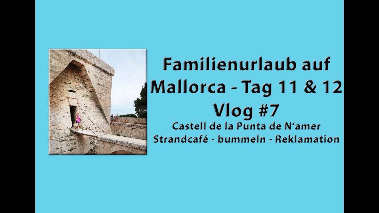 Familienurlaub Mallorca Tag 11 & 12 - #7 - Castell de la Punta de N‘amer - Strandcafé - Reklamation