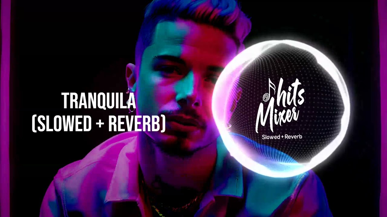 J Balvin - Tranquila   |  (Slowed + Reverb) | 2024