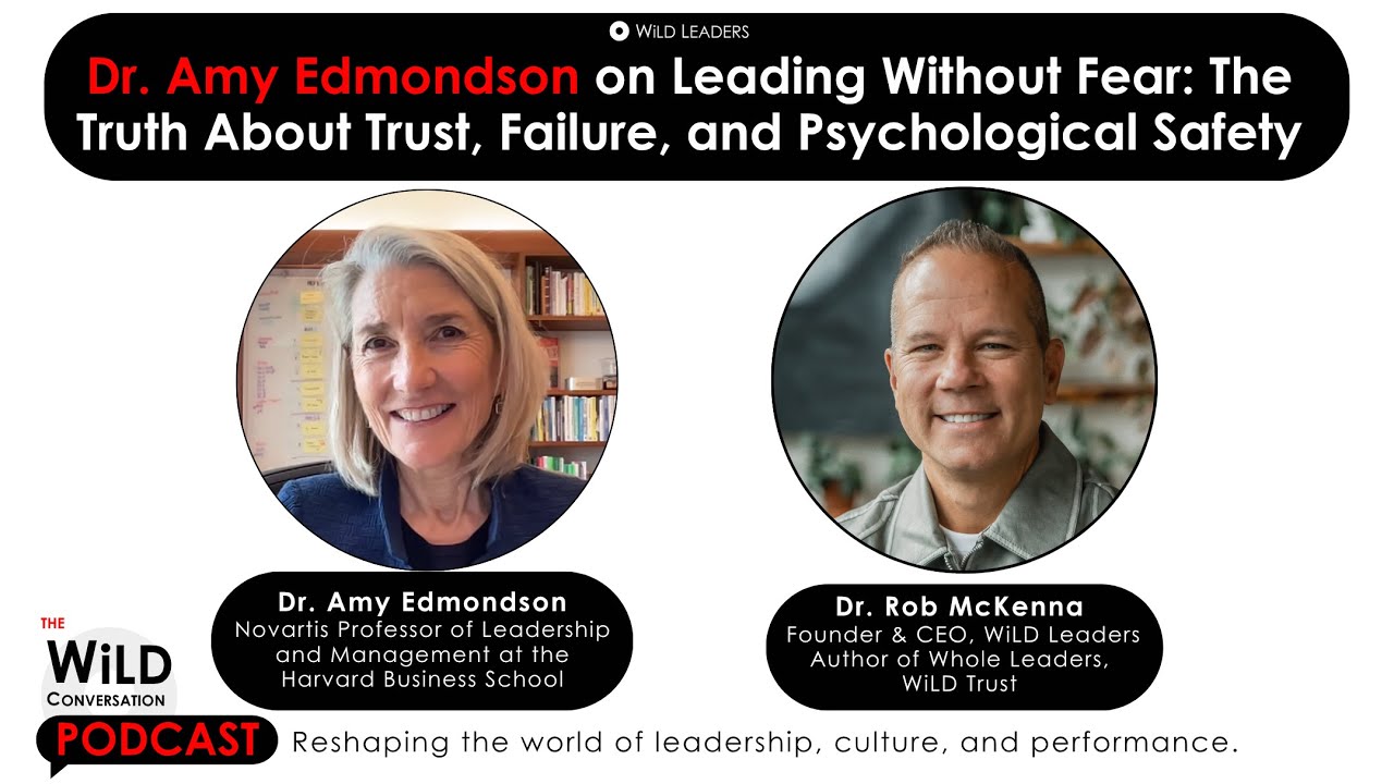Dr. Amy Edmondson on Leading Without Fear: The Truth About Trust, Failure, and Psychological Safety