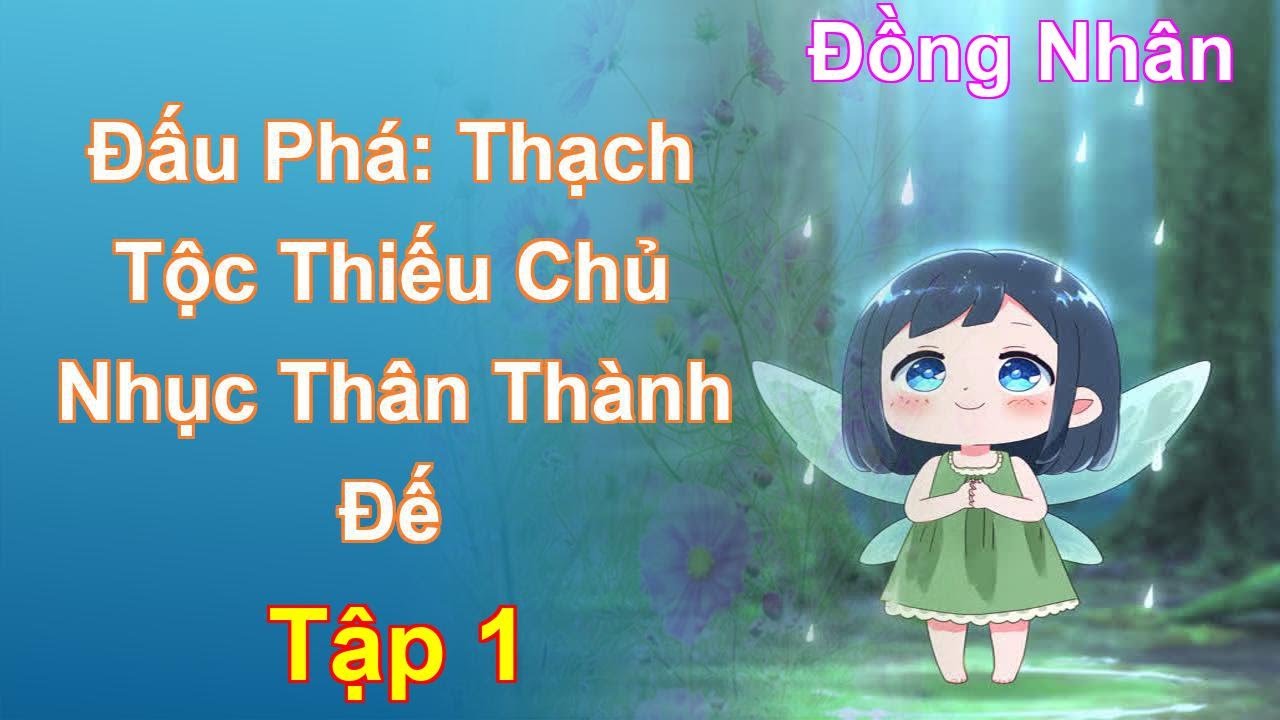 Đấu Phá: Thạch Tộc Thiếu Chủ Nhục Thân Thành Đế Tập 1: Chương 1 Tới 89 - Đồng Nhân