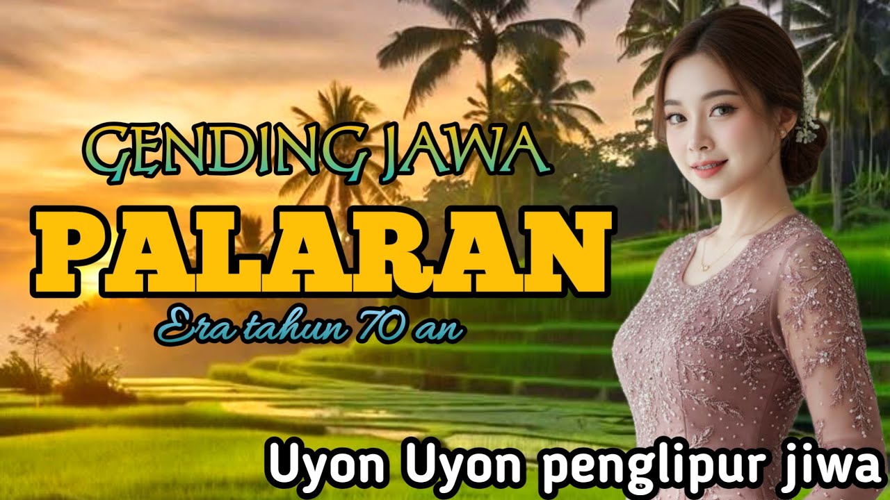 PALARAN GENDING JAWA _ UYON UYON GENDING JAWA KLASIK PENGLIPUR JIWA,KUMPULAN GENDING LAWAS ERA 70 AN