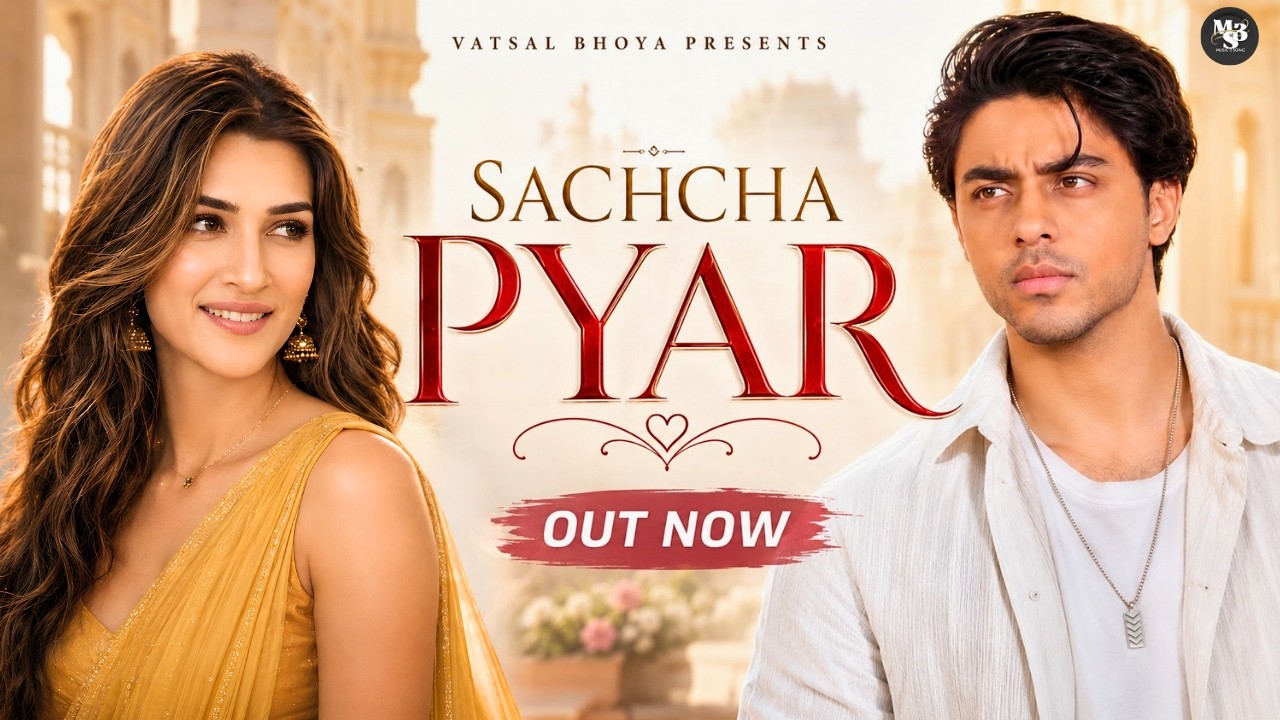 Sachcha Pyar (Full Video) | Aryan Khan, Kriti Sanon | New Hindi Romantic Song 2026 | Vatsal Bhoya
