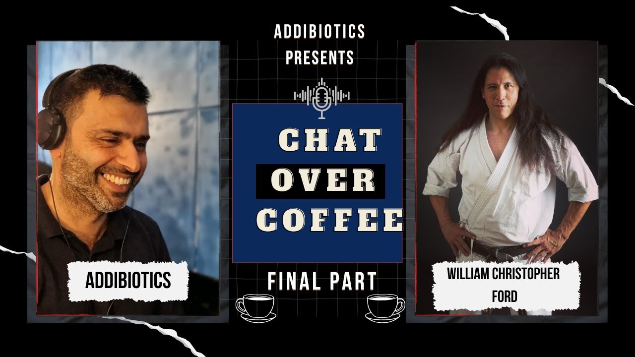 William Christopher Ford (Martial Arts Actor) - Final Part - AddiBiotics Chat Over Coffee