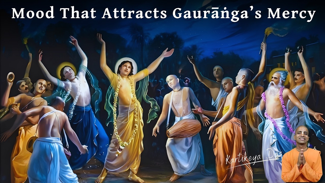 Mood That Attracts Gaurāṅga’s Mercy | Kartikeya Das