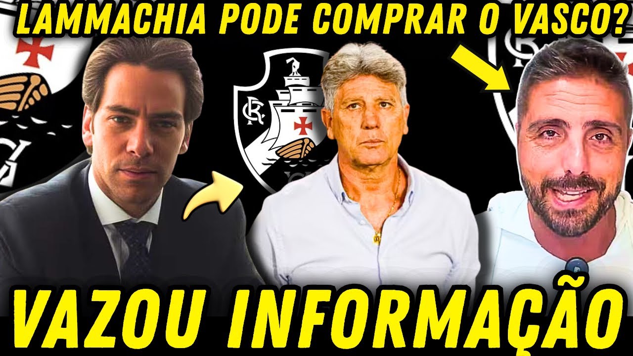 URGENTE🚨VENDA DA SAF DO VASCO PARA LAMMACHIA VAI ROLAR? | RENATO GAÚCHO NO VASCO? | NOTÍCIAS DO CRVG