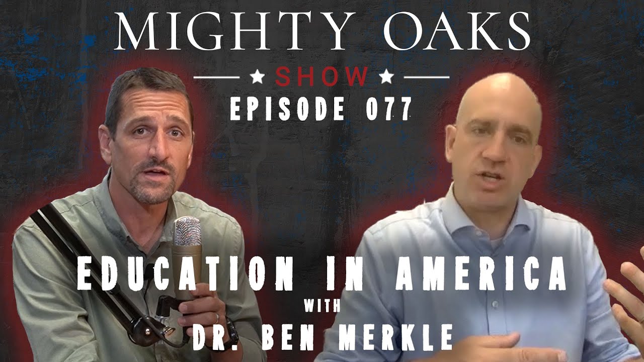 Education in America with Dr. Ben Merkle | Mighty Oaks Show 077
