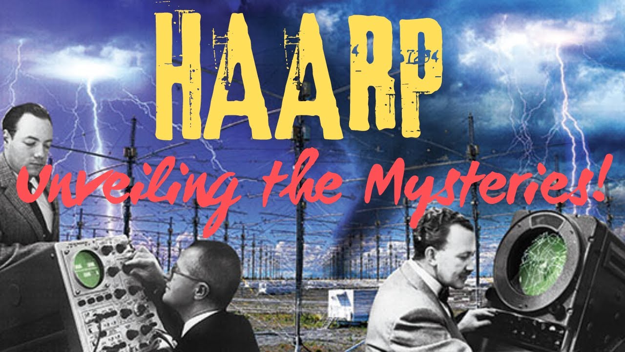 The HAARP Conspiracy: Truth or Fiction?