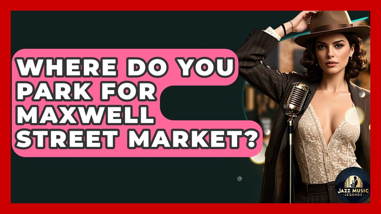 Where Do You Park For Maxwell Street Market? - Jazz Music Legends