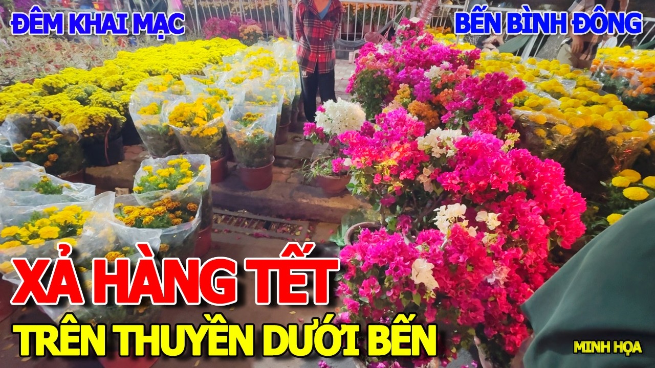 XỔ HÀNG GIÁ RẺ SÁNG VỀ SỚM - ĐÊM KHAI MẠC CHỢ HOA TẾT 2026 BẾN BÌNH ĐÔNG TRÊN THUYỀN DƯỚI BẾN QUẬN 8