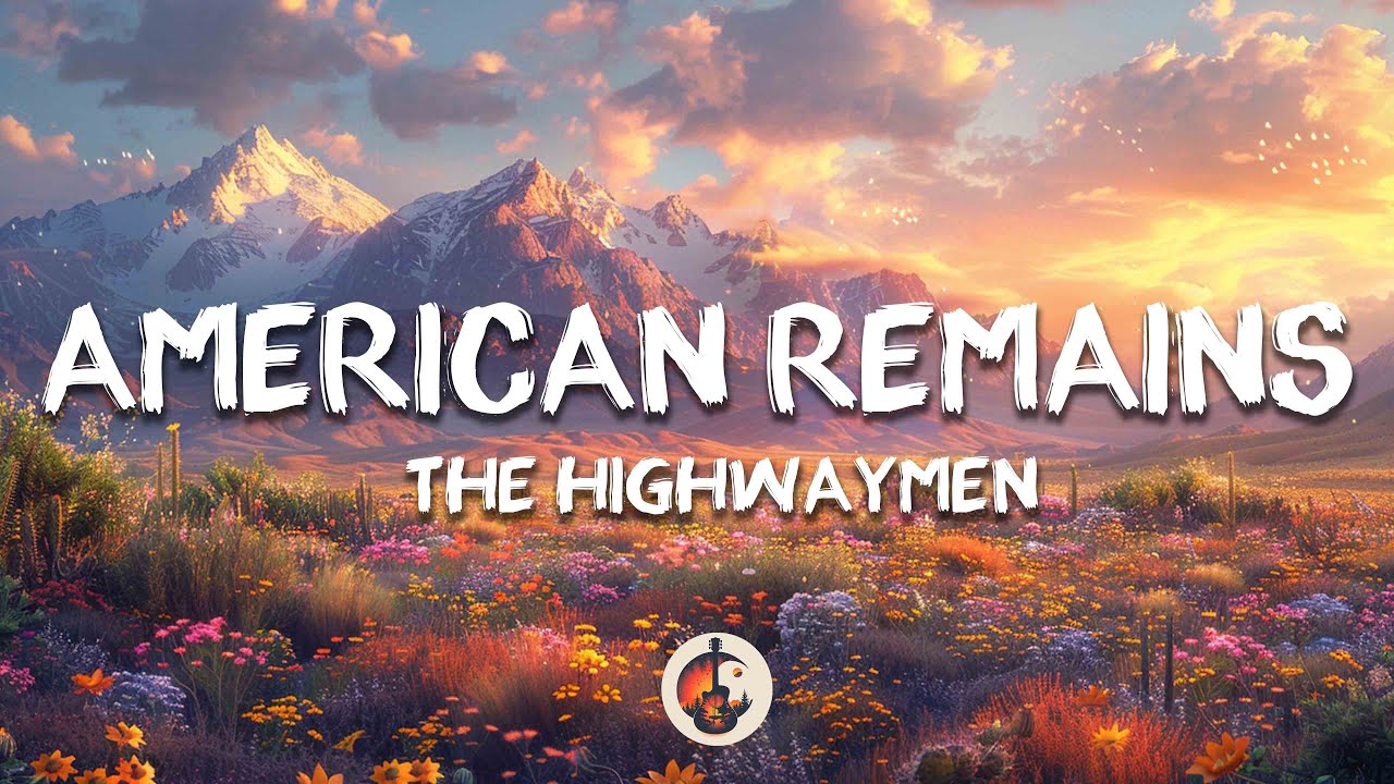 The Highwaymen - American Remains (Lyrics)