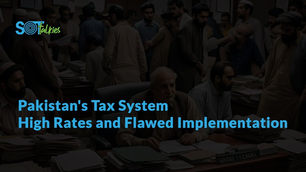 Dr Fahd Ali on Pakistan's Tax System: Its High Rates and Flawed Implementation | SOT Talkies