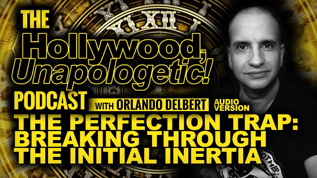 Hollywood, Unapologetic: The Perfection Trap: Breaking Through the Initial Inertia