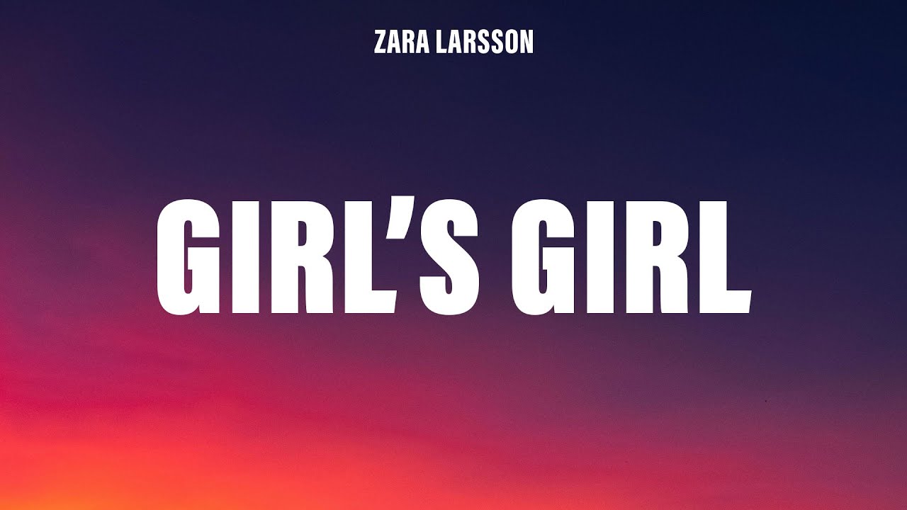 Zara Larsson - Girl's Girl (Lyrics)