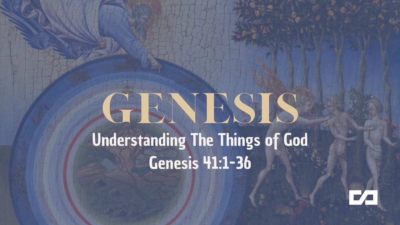 Understanding the Things of God - Genesis 41:1-36
