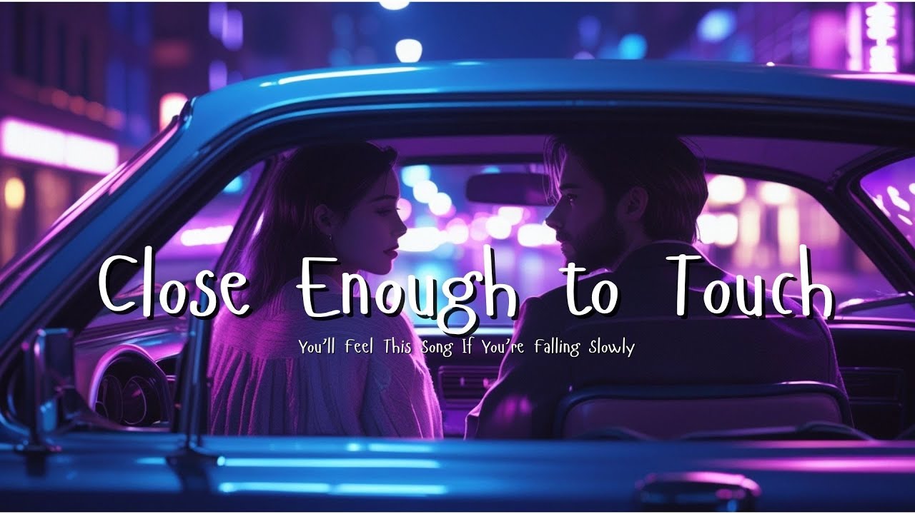 Close Enough to Touch 💫 | A Song for When You’re Falling at 2AM