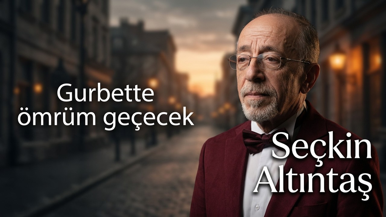 Seçkin Altıntaş - Gurbette ömrüm geçecek