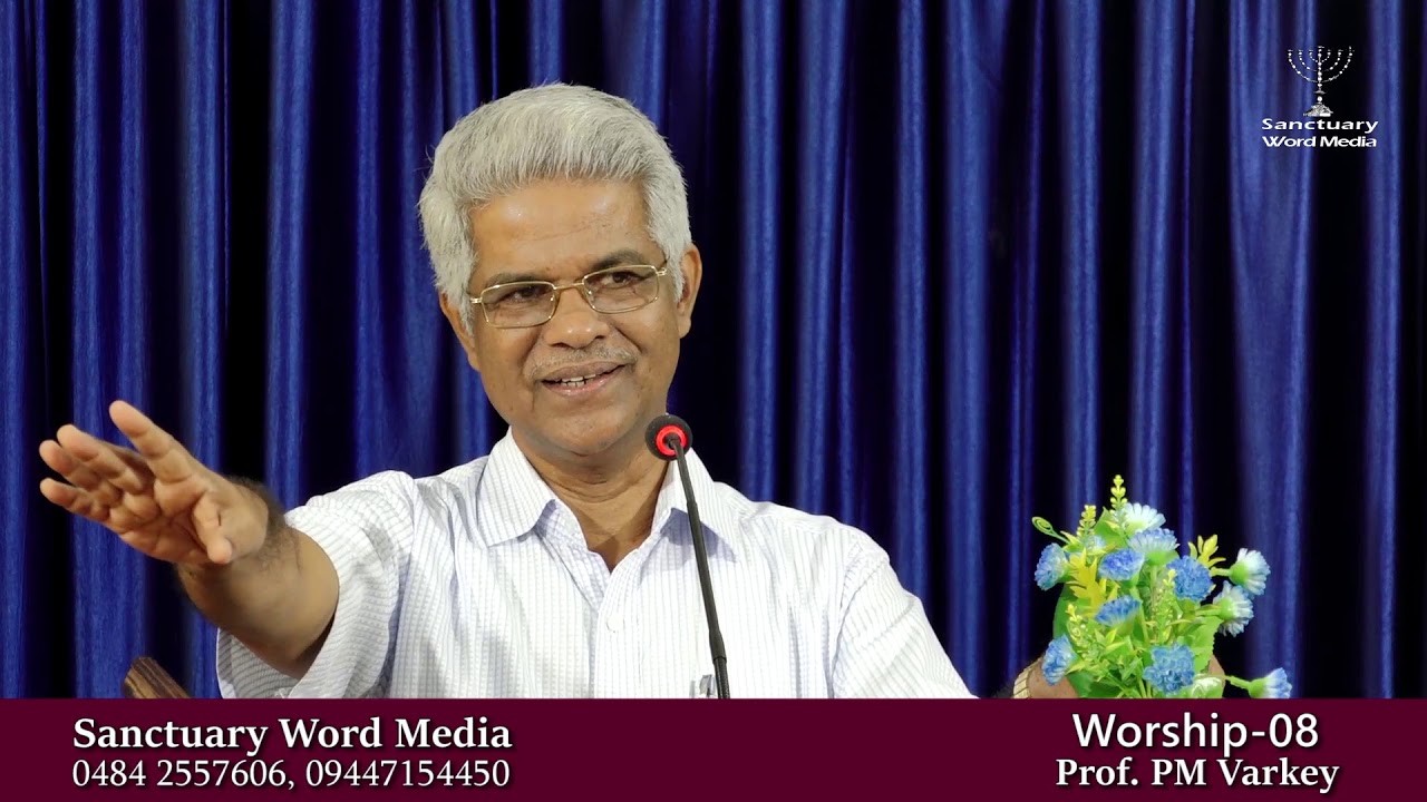 WORSHIP- part 08- Prof  PM Varkey@27 08 19