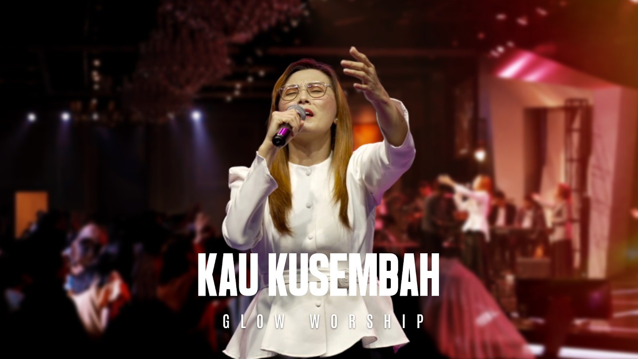 KAU KUSEMBAH | GLOW WORSHIP
