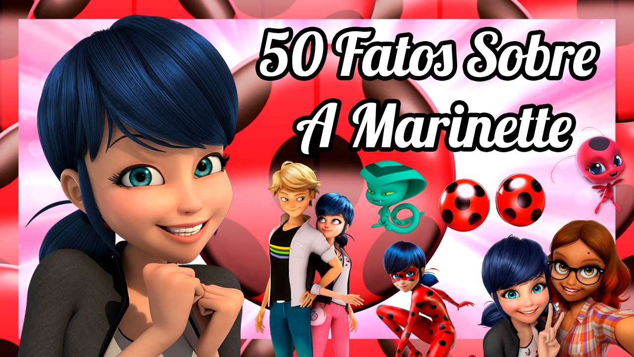 50 FATOS Sobre a LADYBUG (Marinette Dupain-Cheng) - Miraculous Ladybug