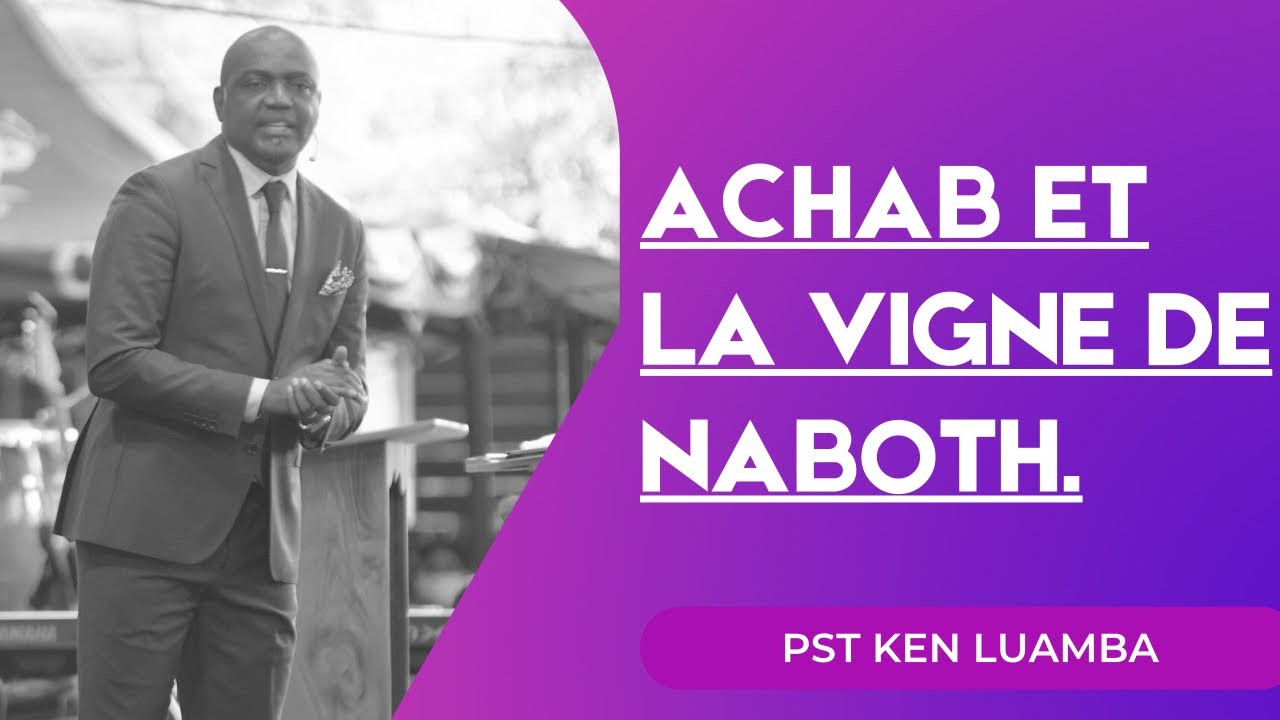ACHAB ET LA VIGNE DE NABOTH.  Pst Ken Luamba